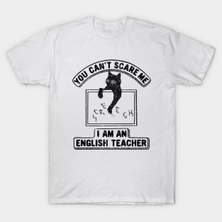 You Can't Scare Me. I Am An English Teacher, Funny Cat Lover T-Shirt